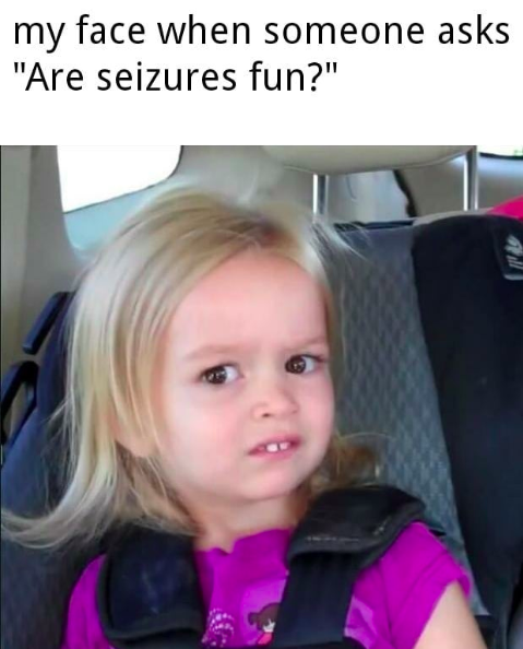 suspicious girl meme with caption, my face when someone asks, are seizures fun