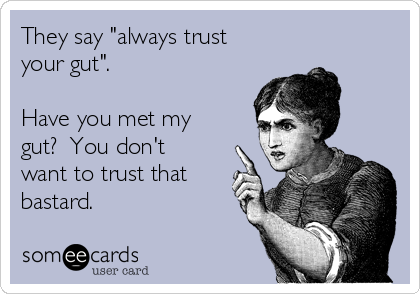Postcard reads "They say 'always trust your gut'. Have you met my gut? You don't want to trust that bastard."