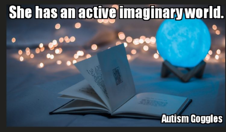 SHE HAS AN ACTIVE IMAGINARY WORLD