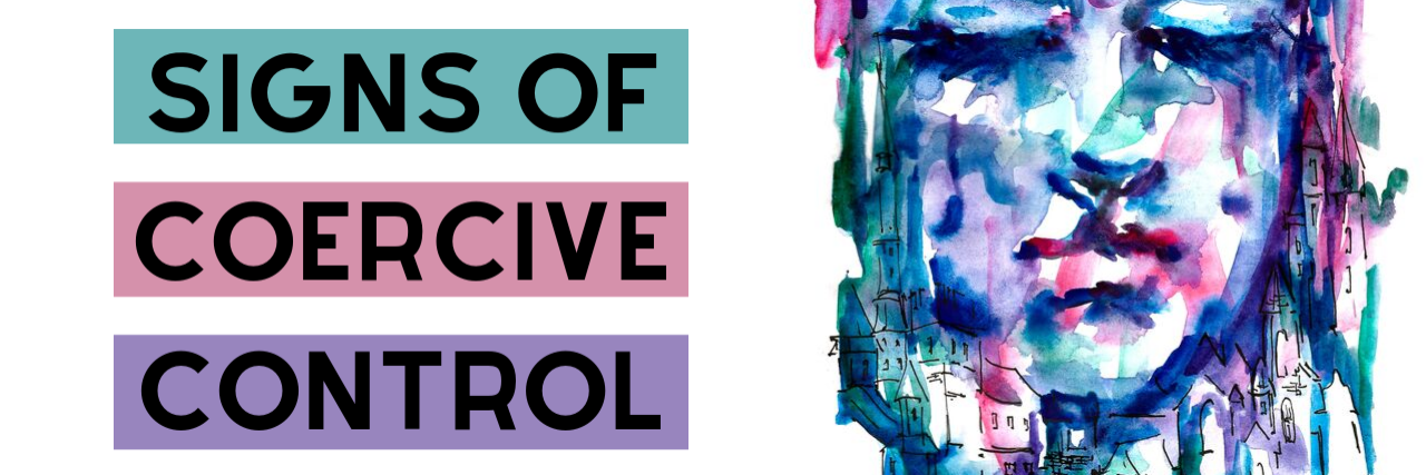 11 Signs of Coercive Control in Abusive Relationships 11 ‘Hidden’ Signs of Coercive Control