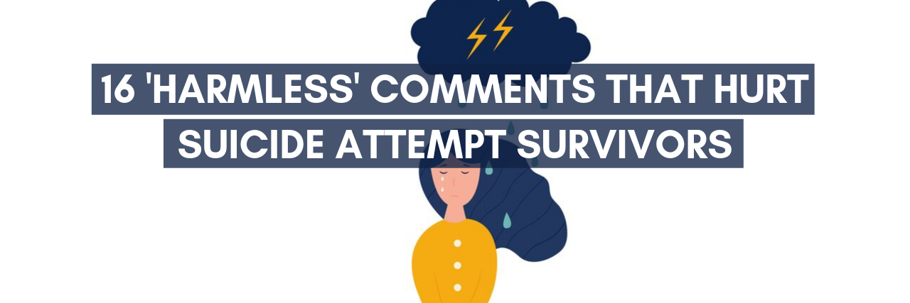 16 'Harmless' Comments That Hurt Suicide Attempt Survivors