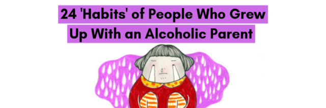 24-habits-people-developed-to-cope-with-an-alcoholic-parent