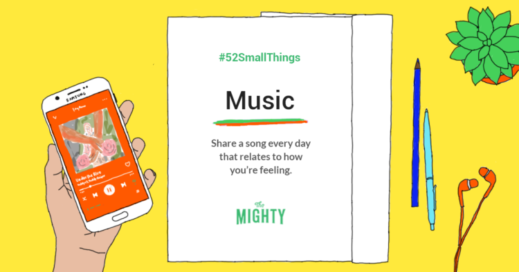 52 Small Things: Music, share a song every day that relates to how you're feeling.