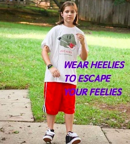 meme image: girl in heelies. Meme text: wear heelies to escape your feelies