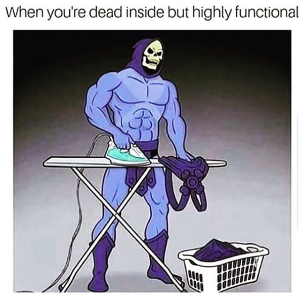meme image: grim reaper ironing laundry. Meme text: when you're dead inside but highly functional