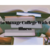 8 Ways to Manage College With Chronic Illness