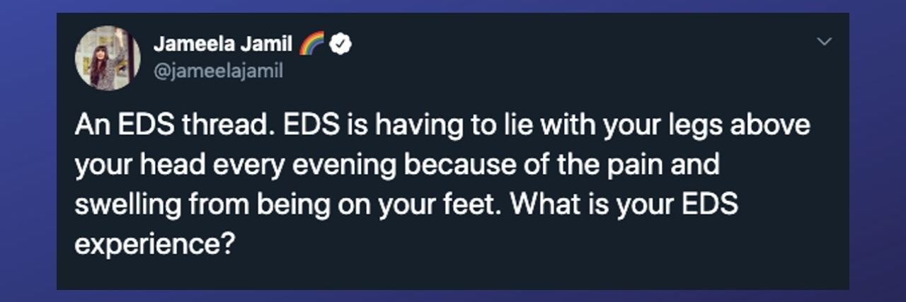 Tweet from Jameela Jamil that reads, "An EDS thread. EDS is having to lie with your legs above your head every evening because of the pain and swelling from being on your feet. What is your EDS experience?"