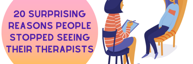 20 Surprising Reasons People Stopped Seeing Their Therapists