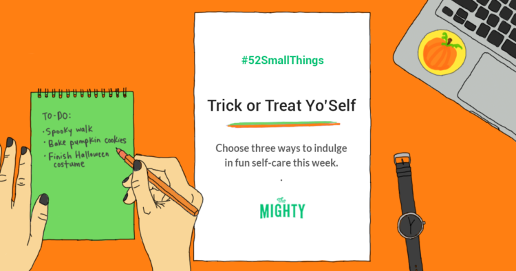 #52SmallThings: Trick or Treat Yo' Self. Choose three ways to indulge in fun self-care this week.
