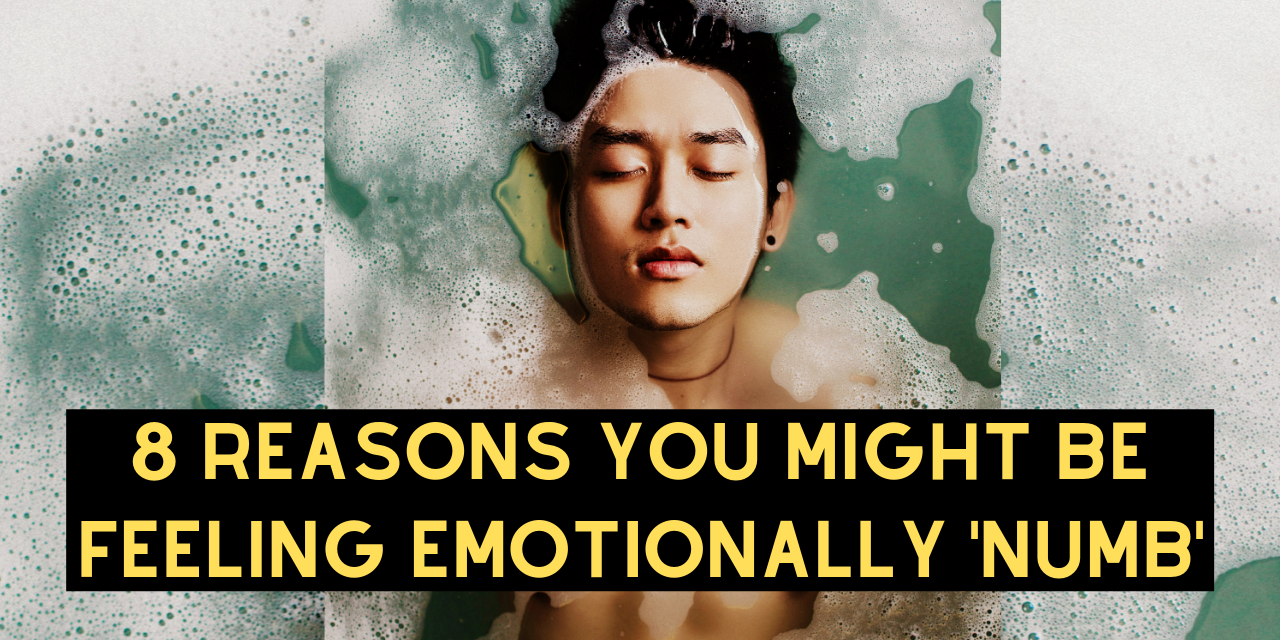 8 Reasons You Might Be Feeling Emotionally ‘numb The Mighty