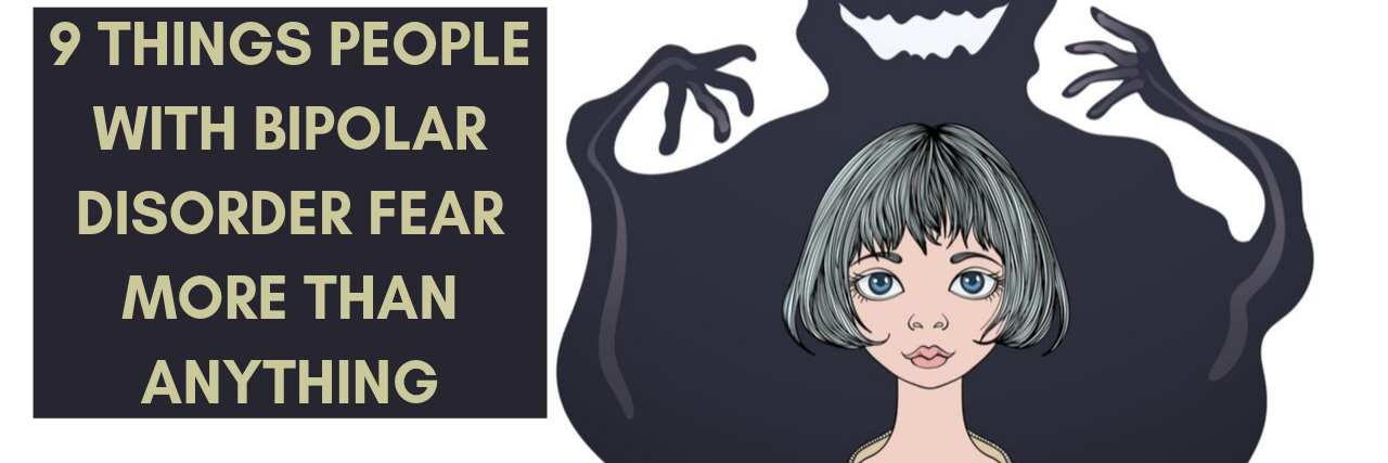 9 Common Fears People With Bipolar Disorder Have