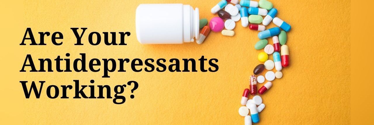 How Do You Know If Your Antidepressants Are Working? Are Your Antidepressants Working_