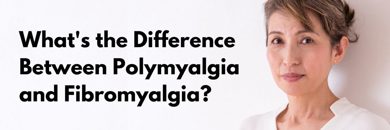 Is Polymyalgia Related to Fibromyalgia? Older Asian woman on the right wearing a white shirt with text on the left that reads, What's the Difference Between Polymyalgia and Fibromyalgia