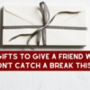 14 Gifts to Give a Friend Who Couldn't Catch a Break This Year