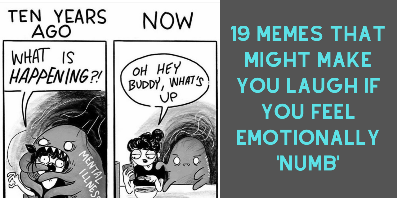 19 Memes About Emotional Numbness The Mighty