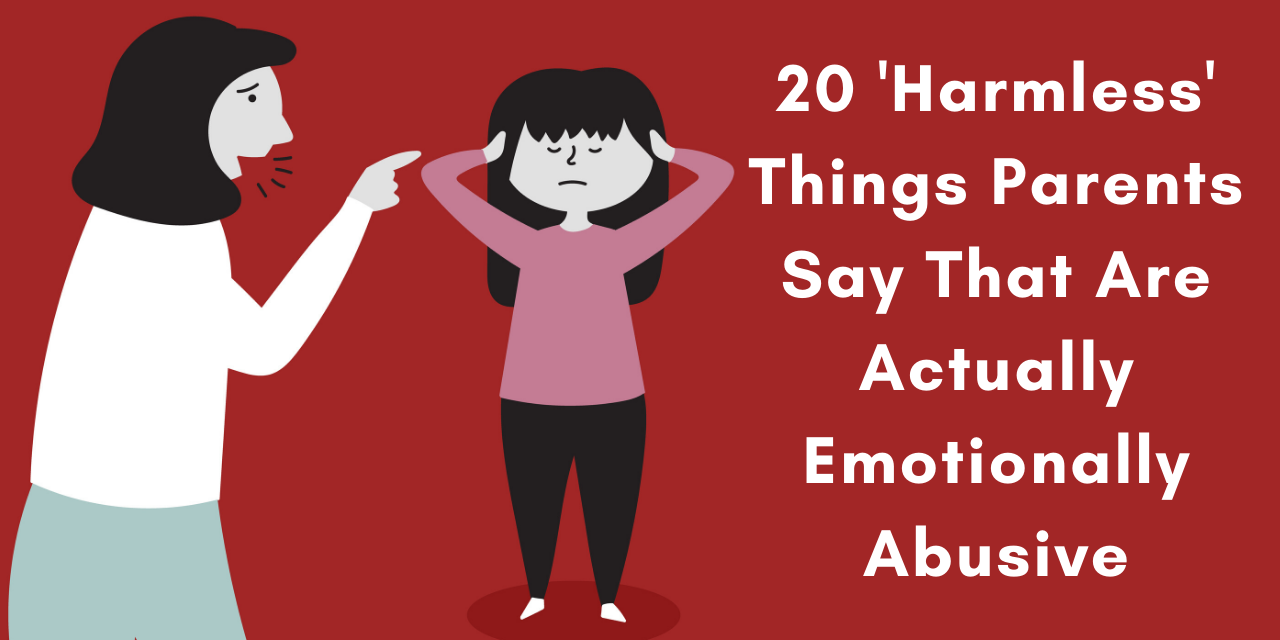 20 Harmless Things Parents Say That Are Actually Emotionally Abusive