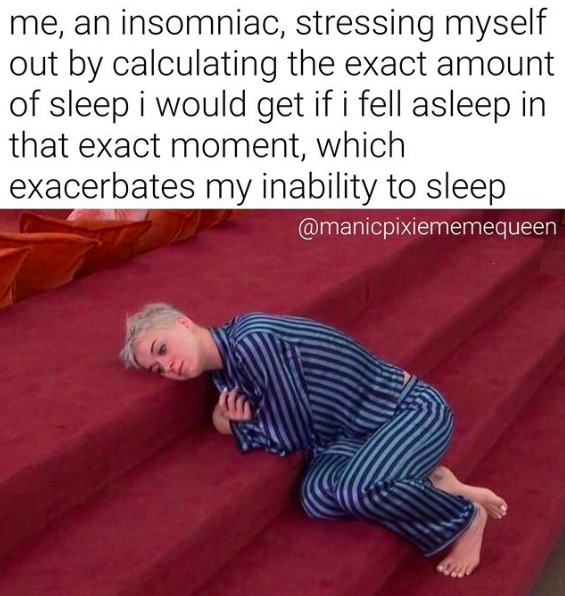 Image of Katy Perry wearing pajamas and lying on the stairs below text that reads: me, an insomniac, stressing myself out by calculating the exact amount of sleep i would get if i fell asleep in that exact moment, which exacerbates my inability to sleep