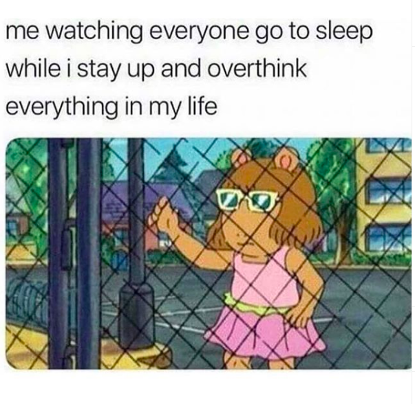 me watching everyone go to sleep while i stay up and overthink everything in my life (below text is an image of D.W. from Arthur wearing sunglasses and staring out through a metal fence)