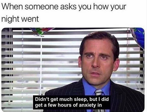 When someone asks you how your night went (screengrab of The Office's Michael Scott saying "Didn't get much sleep, but I did get a few hours of anxiety in")