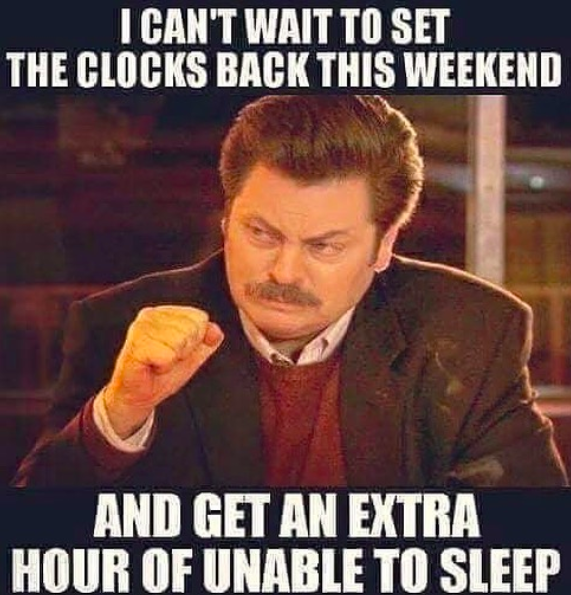 Image of Nick Offerman in meme format that says "I can't wait to set the clocks back this weekend and get an extra hour of unable to sleep."