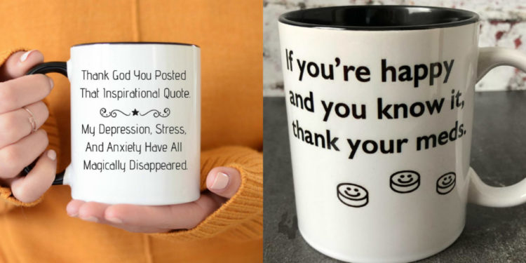 Mental health-related mugs: One says: "Thank God You Posted That Inspirational Quote. My Depression, Stress and Anxiety Have All Magically Disappeared"