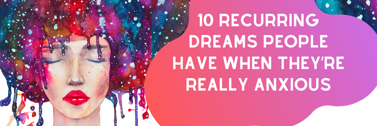 10 Common Anxiety Dreams People Have 10 Recurring Dreams People Have When They’re Really Anxious