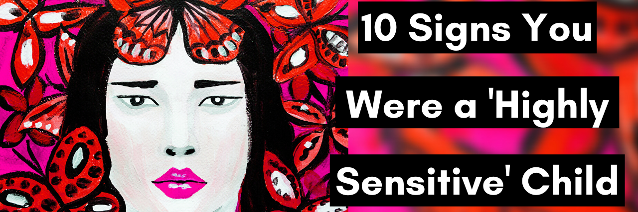 10 Signs You Were a 'Highly Sensitive' Child 10 Signs You Were a 'Highly Sensitive' Child
