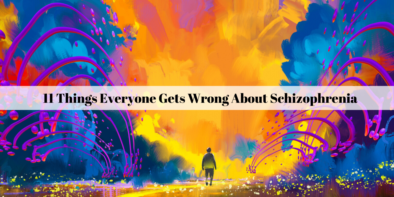 11 Things Everyone Gets Wrong About Schizophrenia The Mighty