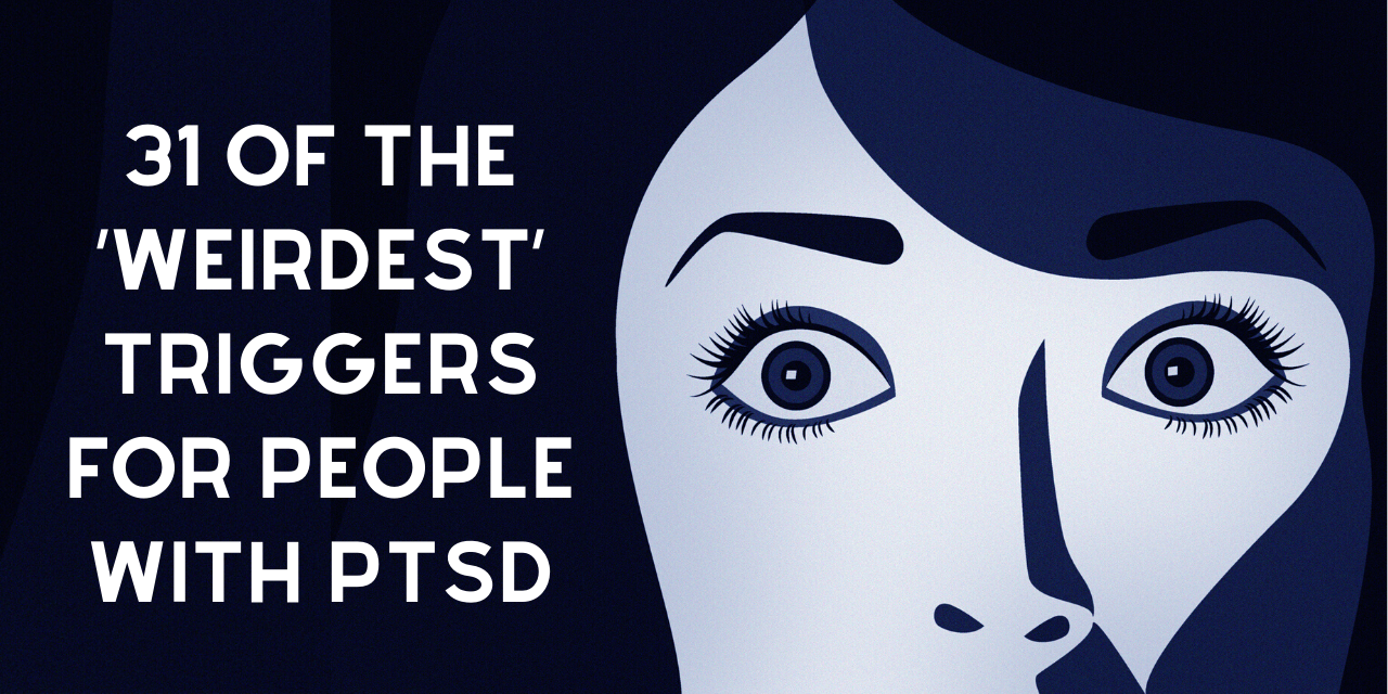 31-of-the-weirdest-triggers-for-people-with-ptsd-the-mighty