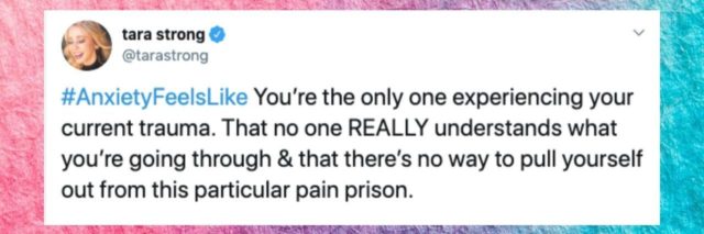 Tweet from Tara Strong sharing with #AnxietyFeelsLike