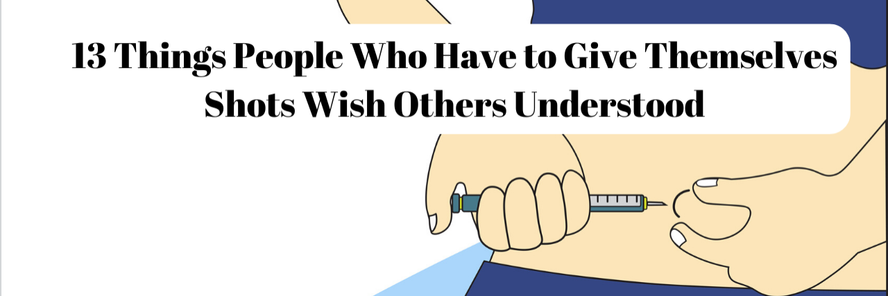 What It's Like Having to Give Yourself Shots 13 Things People Who Have to Give Themselves Shots Wish Others Understood