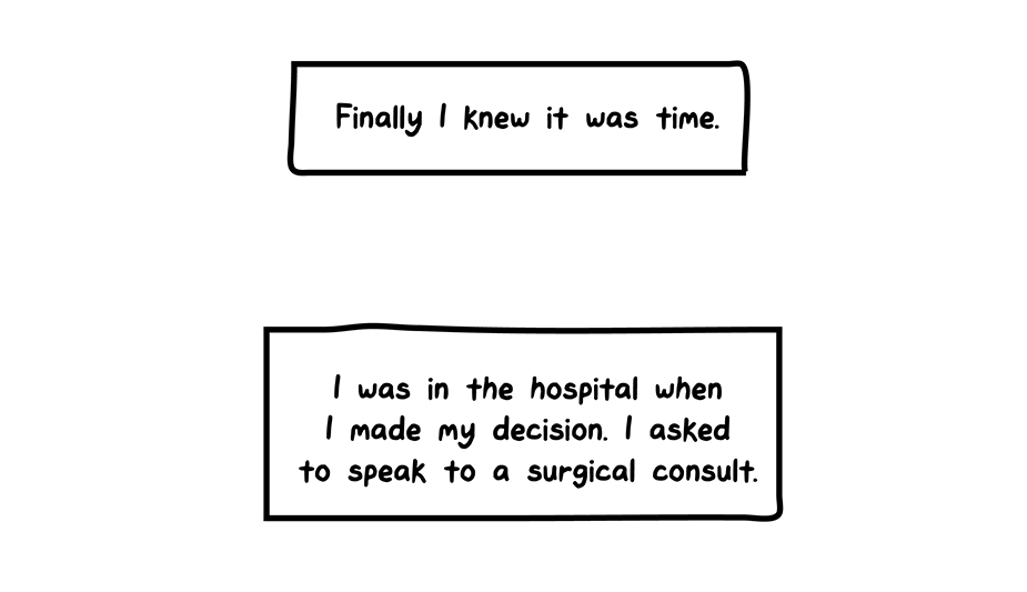 How I Broke Up With My Colon comic: Finally I knew it was time. I was in the hospital when I made my decision. I asked to speak to a surgical consult.