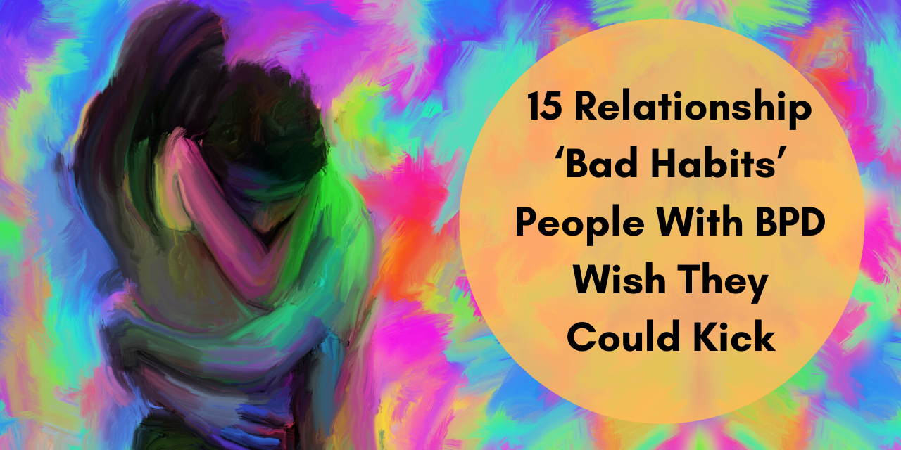 15-relationship-bad-habits-people-with-bpd-wish-they-could-kick