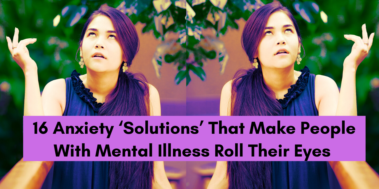 Anxiety ‘fixes That Make People With Mental Illness Roll Their Eyes
