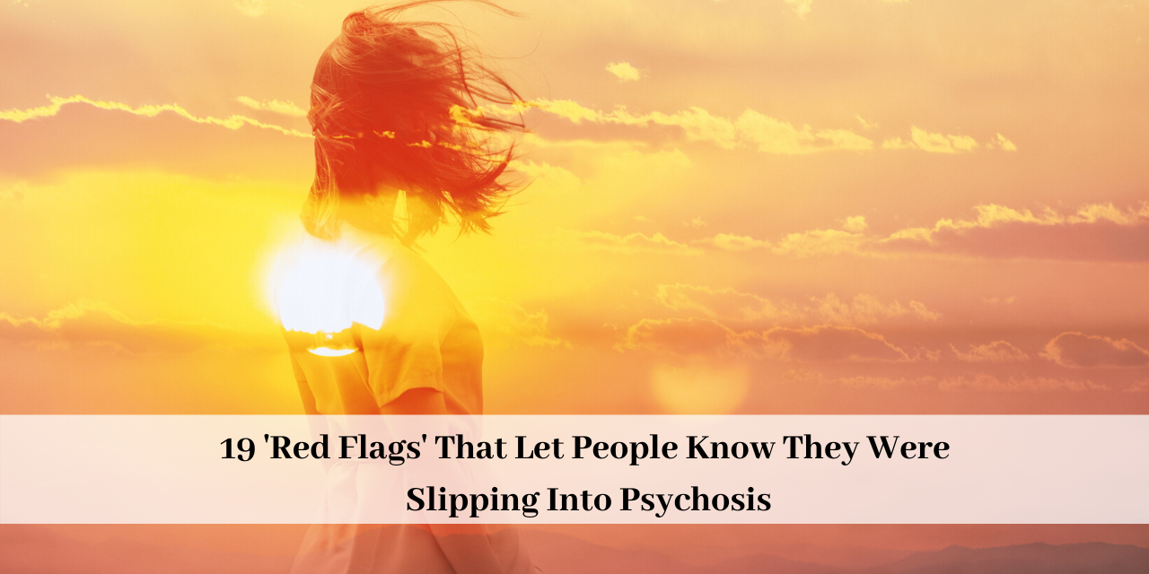 19 'Red Flags' That Let People Know They Were Slipping Into Psychosis