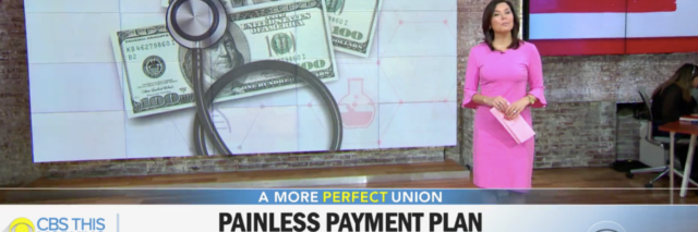 Screenshot from a CBS This Morning news segment. A reporter is talking in front of a screen with dollars and a stethoscope. text reads, Painless Payment Plan