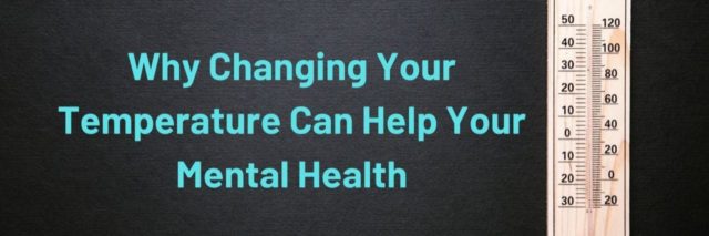 Why Changing Your Temperature Can Help Your Mental Health