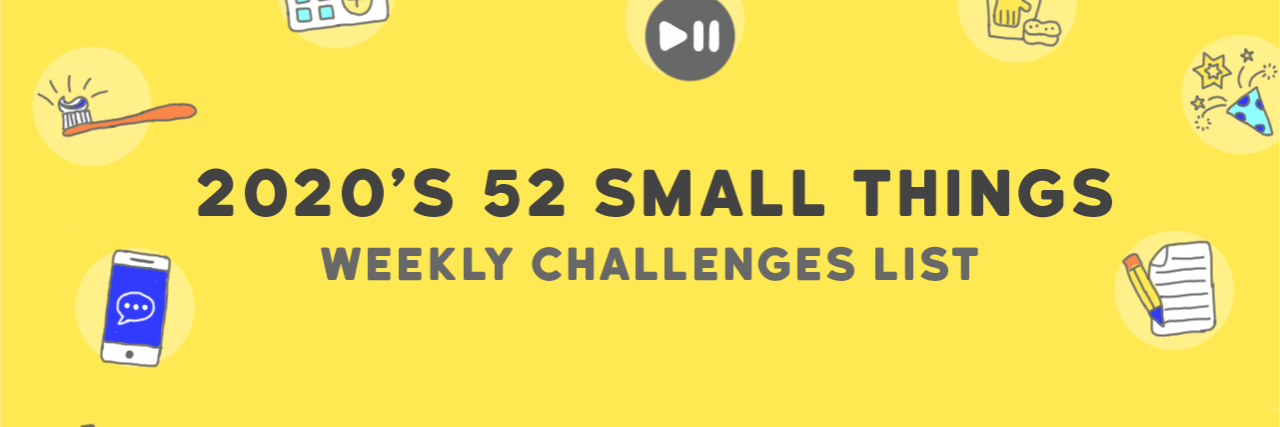 Yellow banner image with the words, "2020's 52 Small Things Weekly Challenges List." Randomly throughout the banner are icon images of self-care tasks: brushing teeth, writing a to-do list, a calendar and more.