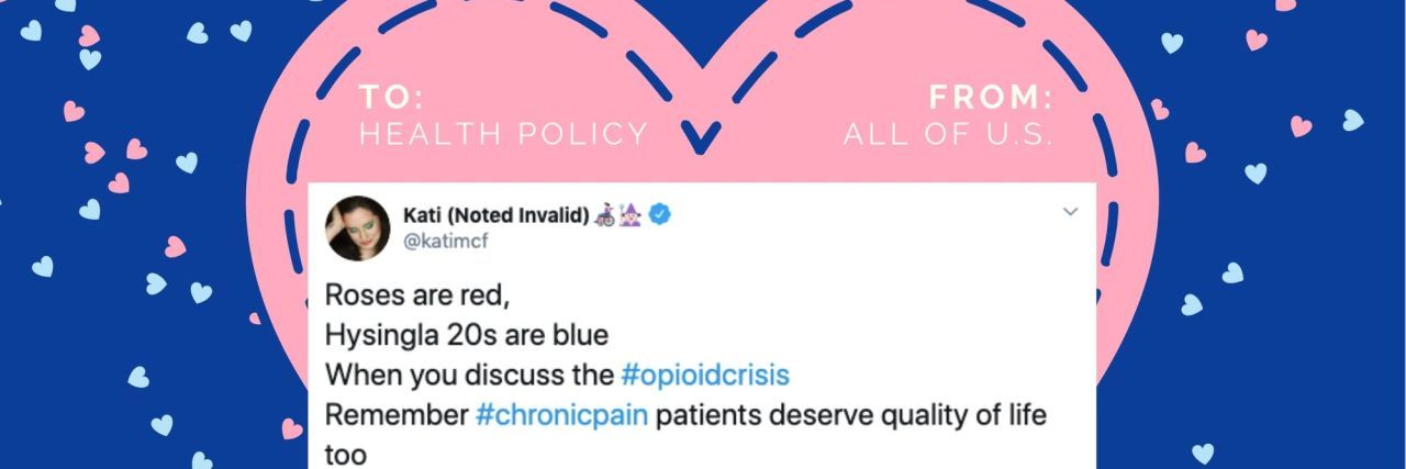 Valentine's Day card with a tweet from Kati on it that reads, "Roses are red, Hysingla 20s are blue When you discuss the #opioidcrisis Remember #chronicpain patients deserve quality of life too."