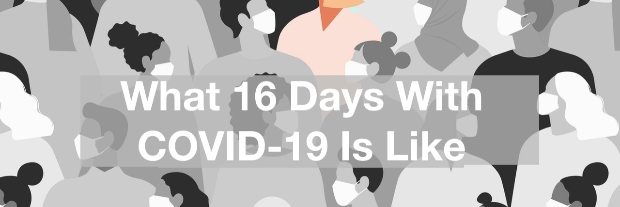 Text reads: What 16 Days With COVID-19 Is Like.