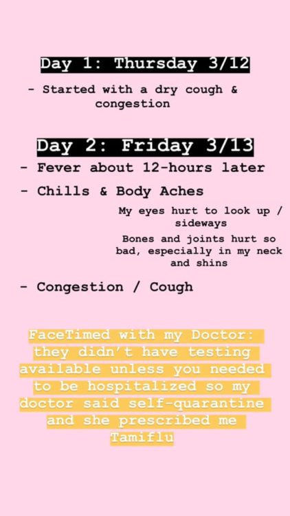A fever of around 100/101 started about 12 hours later. I had chills and body aches. My eyes hurt to look up / sideways, my bones / muscles / joints hurt all over my body, especially in my neck and shins. The congestion and dry cough remained consistent. In the morning, I got on FaceTime with my Doctor. At this time, testing was limited in LA, so my doctor had me self-quarantine as if I did have it. She prescribed me Tamiflu – if I did have the regular flu, this would help to reduce the symptoms. 
