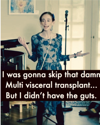 Photo of Amy Oestreicher with caption, "I was gonna skip that damn multi-visceral transplant, but I didn't have the guts."