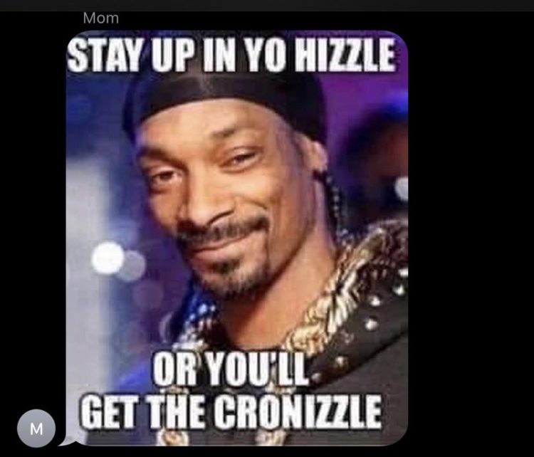 meme text: "stay up in yo hizzle or you'll get the cronizzle" with picture of snoop dogg smiling
