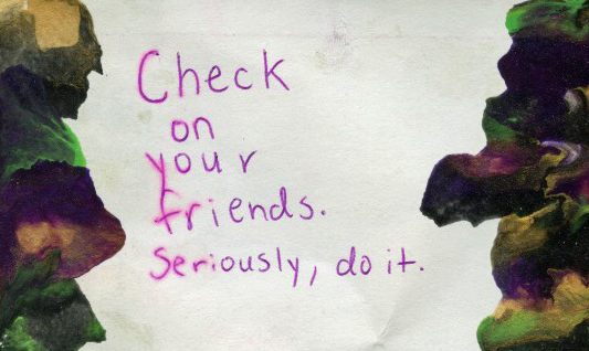 Check on your friends. Seriously, do it. 