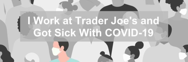 I Work at Trader Joe's and Got Sick With COVID-19