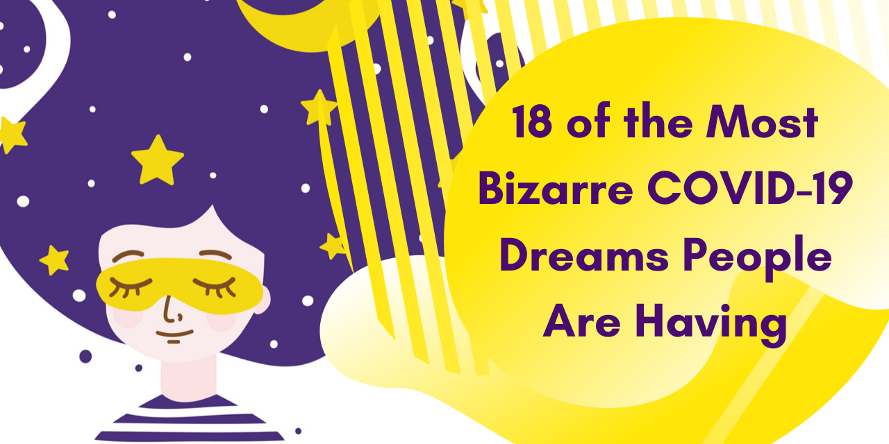 18 of the Most Bizarre COVID19 Dreams People Are Having
