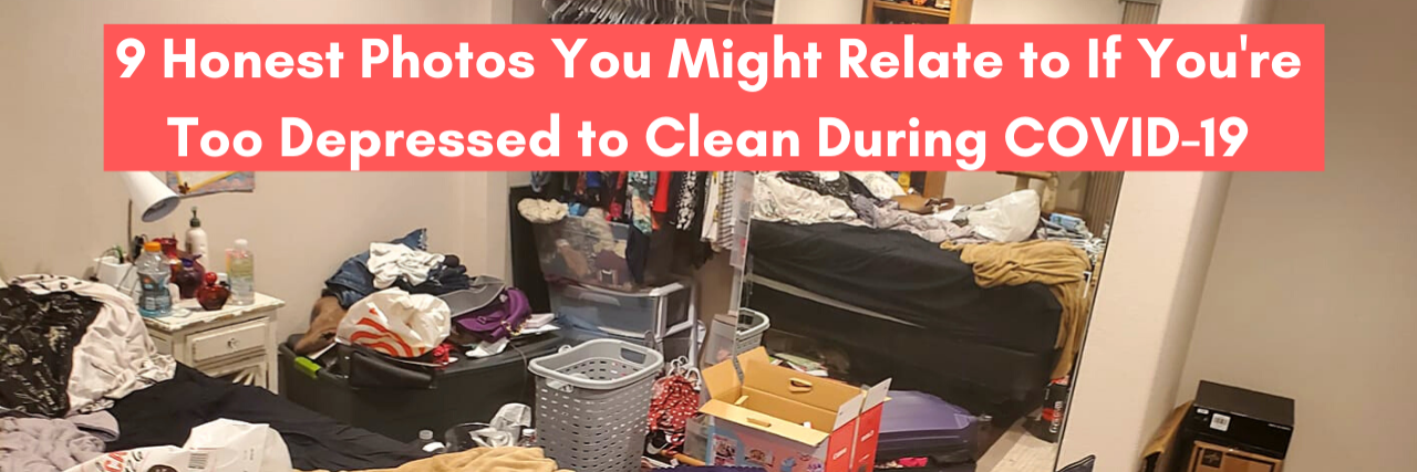 Relatable Photos If You're Too Depressed to Clean During COVID-19 9 Honest Photos You Might Relate to If You're Too Depressed to Clean During COVID-19