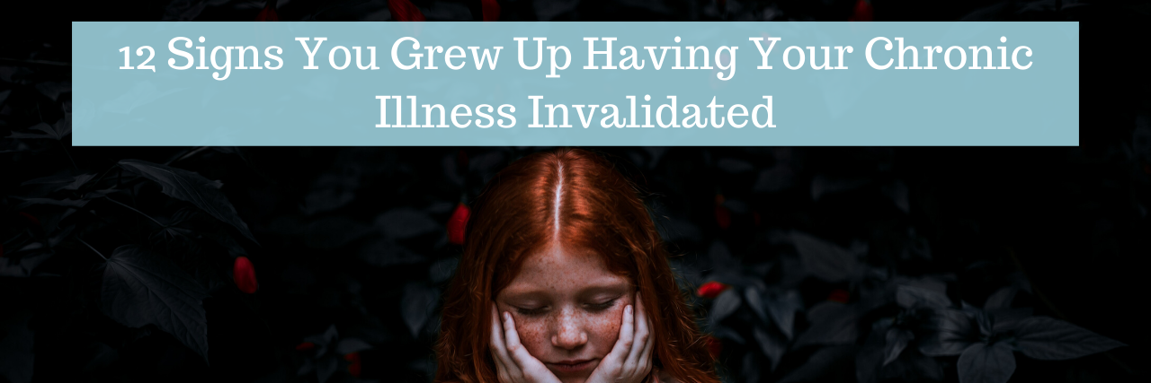 The text "12 Signs You Grew Up Having Your Chronic Illness Invalidated" is on top of a photo of a girl with red hair looking day