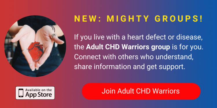 A banner promoting The Mighty's new Adult CHD Warriors group on The Mighty mobile app. The banner reads, If you live with a heart defect or disease, the Adult CHD Warriors group is for you. Connect with other people who understand, share information and get support. Click to join.