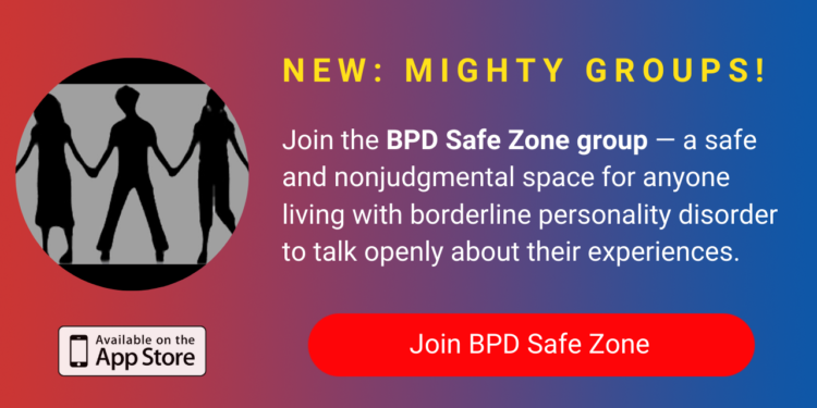 A banner promoting The Mighty's new BPD Safe Zone group on The Mighty mobile app. The banner reads, Join the BPD Safe Zone -- a safe and nonjudgmental space for anyone living with borderline personality disorder to talk openly about their experiences. Click to join the BPD Safe Zone.
